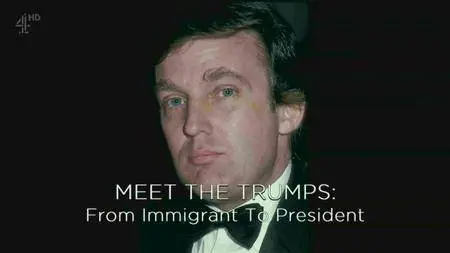 Channel 4 - Meet the Trumps: From Immigrant to President (2017)