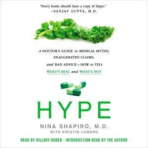 Hype: A Doctor's Guide to Medical Myths, Exaggerated Claims, and Bad Advice--How to Tell What's Real and What's Not [Audiobook]