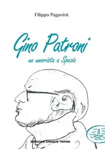 Filippo Paganini - Gino Patroni. Un umorista a Spezia