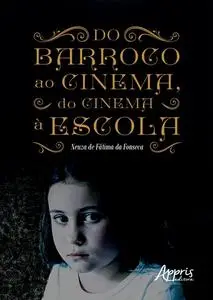 «Do Barroco ao Cinema, do Cinema à Escola» by Neuza de Fátima da Fonseca