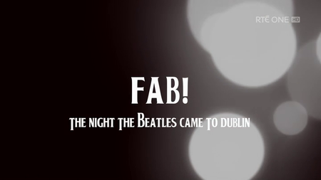 Fab!: The Night The Beatles Came To Dublin (2016) **[RE-UP]**