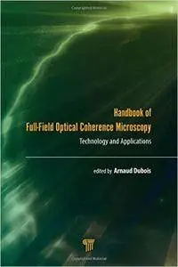 Handbook of Full-Field Optical Coherence Microscopy: Technology and Applications