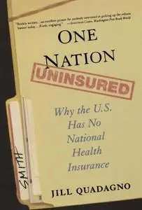 One Nation, Uninsured : Why the U.S. Has No National Health Insurance