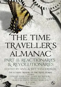 «The Time Traveller's Almanac Part II - Reactionaries» by Various Authors