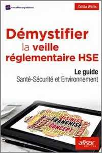 Dalila Watts, "Démystifier la veille réglementaire HSE : Le guide santé-sécurité et environnement"