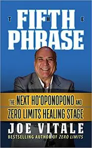 The Fifth Phrase: The Next Ho'oponopono and Zero Limits Healing Stage