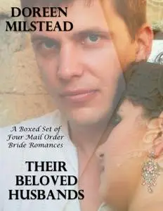 «Their Beloved Husbands – a Boxed Set of Four Mail Order Bride Romances» by Doreen Milstead