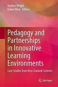 Pedagogy and Partnerships in Innovative Learning Environments: Case Studies from New Zealand Contexts