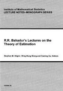 R. R. Bahadur's Lectures on the Theory of Estimation