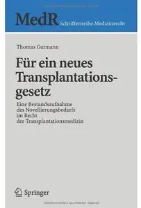 Für ein neues Transplantationsgesetz: Eine Bestandsaufnahme des Novellierungsbedarfs im Recht der Transplantationsmedizin