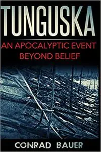 Tunguska: An Apocalyptic Event Beyond Belief