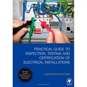  Christopher James Kitcher “Practical Guide to Inspection, Testing and Certification of Electrical Installations"  (Repost) 