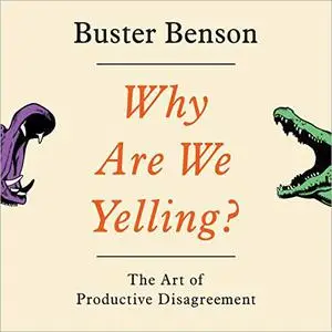 Why Are We Yelling?: The Art of Productive Disagreement [Audiobook]