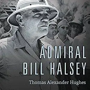 Admiral Bill Halsey: A Naval Life [Audiobook]