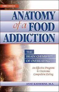 Anatomy of a Food Addiction: The Brain Chemistry of Overeating, 3rd Edition