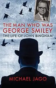 «The Man Who Was George Smiley» by Michael Jago