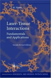 Laser-Tissue Interactions: Fundamentals and Applications (Biological and Medical Physics) by Markolf H. Niemz