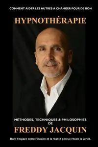 Freddy Jacquin, "Hypnothérapie: Méthodes, Techniques & Philosophies"