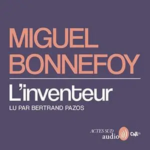 Miguel Bonnefoy, "L'inventeur"