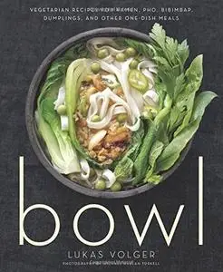 Bowl: Vegetarian Recipes for Ramen, Pho, Bibimbap, Dumplings, and Other One-Dish Meals (Repost)