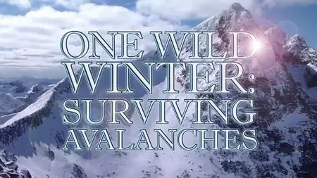 BBC - One Wild Winter: Surviving Avalanches (2013)