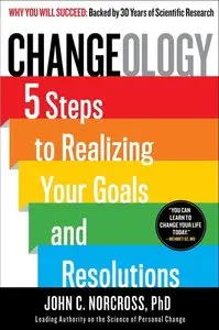 Changeology: 5 Steps to Realizing Your Goals and Resolutions (repost)