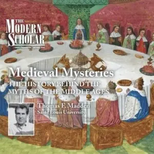 Medieval Mysteries: The History Behind the Myths of the Middle Ages (The Modern Scholar) (Audiobook)
