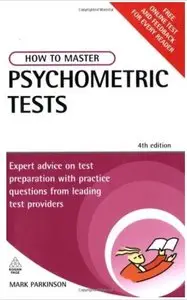 How to Master Psychometric Tests: Expert Advice on Test Preparation with Practice Questions from Leading Test Providers, 4th ed