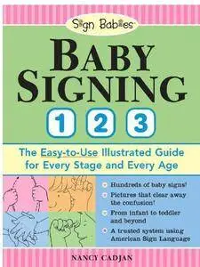 Baby Signing 1-2-3: The Easy-to-Use Illustrated Guide for Every Stage and Every Age (Repost)