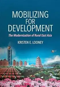 Mobilizing for Development: The Modernization of Rural East Asia