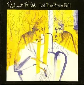 Robert Fripp - Let The Power Fall - 1981 (remastered 1989) reissued 2004