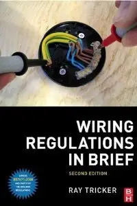 Wiring Regulations in Brief, Second Edition: A complete guide to the requirements of the 17th Edition (repost)
