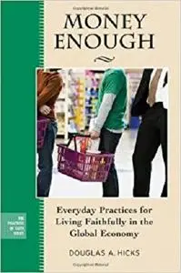 Money Enough: Everyday Practices for Living Faithfully in the Global Economy