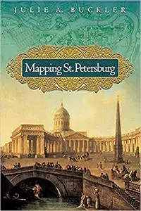 Mapping St. Petersburg: Imperial Text and Cityshape