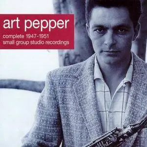Art Pepper - Complete 1947-1951 Small Group Recordings (2001)