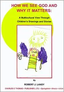 How We See God and Why It Matters: A Multicultural View Through Children's Drawings and Stories