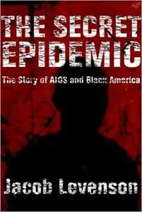 The Secret Epidemic: The Story of AIDS And Black America