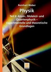 Physik Teil II: Atom-, Molekül- und Quantenphysik - Experimentelle und theoretische Grundlagen