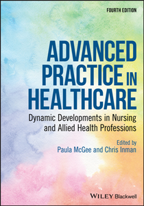 Advanced Practice in Healthcare : Dynamic Developments in Nursing and Allied Health Professions, Fourth Edition