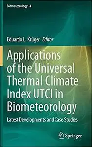 Applications of the Universal Thermal Climate Index UTCI in Biometeorology: Latest Developments and Case Studies