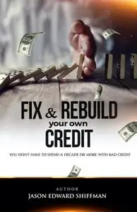 «Fix & Rebuild your own CREDIT» by Jason Edward Shiffman