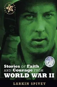 Stories of Faith and Courage from World War ll (Repost)