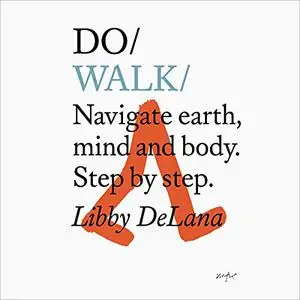 Do Walk: Navigate Earth, Mind and Body. Step by Step [Audiobook]