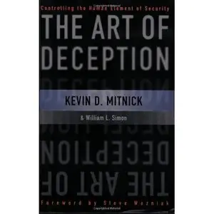 The Art of Deception: Controlling the Human Element of Security by Kevin D. Mitnick [REPOST]