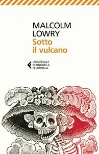 Malcolm Lowry - Sotto il vulcano