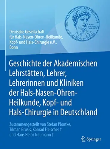 Geschichte der Akademischen Lehrstätten, Lehrer, Lehrerinnen und Kliniken der Hals-Nasen-Ohren-Heilkunde, Kopf- und Hals-Chirur