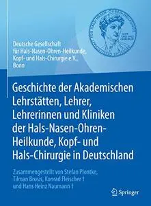 Geschichte der Akademischen Lehrstätten, Lehrer, Lehrerinnen und Kliniken der Hals-Nasen-Ohren-Heilkunde, Kopf- und Hals-Chirur