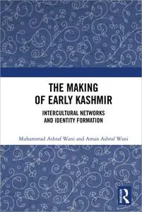 The Making of Early Kashmir: Intercultural Networks and Identity Formation