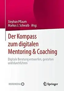 Der Kompass zum digitalen Mentoring & Coaching: Digitale Beratung entwerfen, gestalten und durchführen