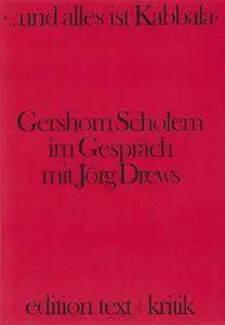 "... und alles ist Kabbala". Gershom Scholem im Gespräch mit Jörg Drews